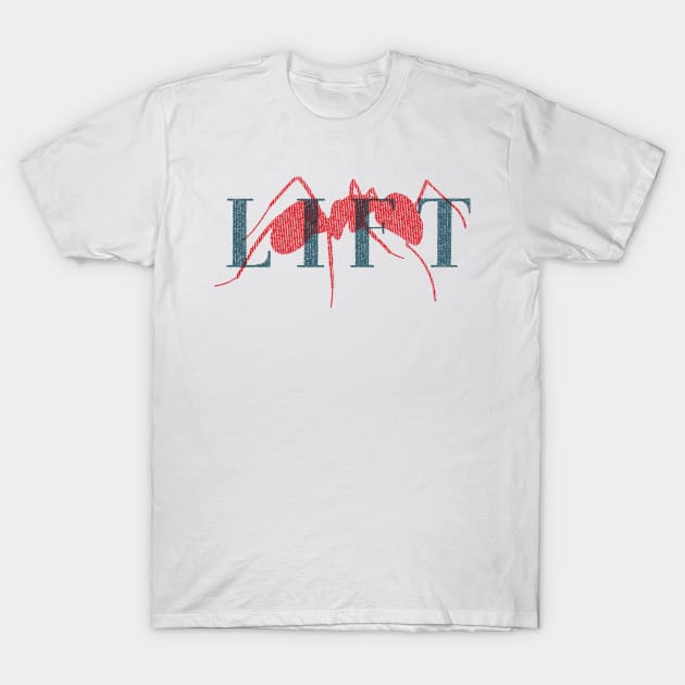 L I F T (Light Version) - A Group where we all pretend to be Ants in an Ant Colony T-Shirt by Teeworthy Designs